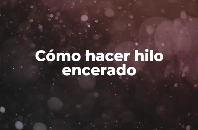 Cómo Hacer Hilo Encerado