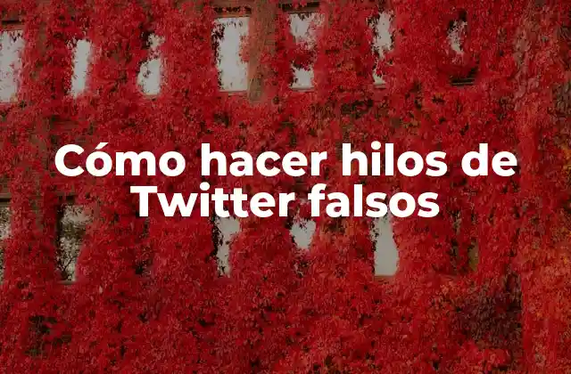 Cómo Hacer Hilos de Twitter Falsos