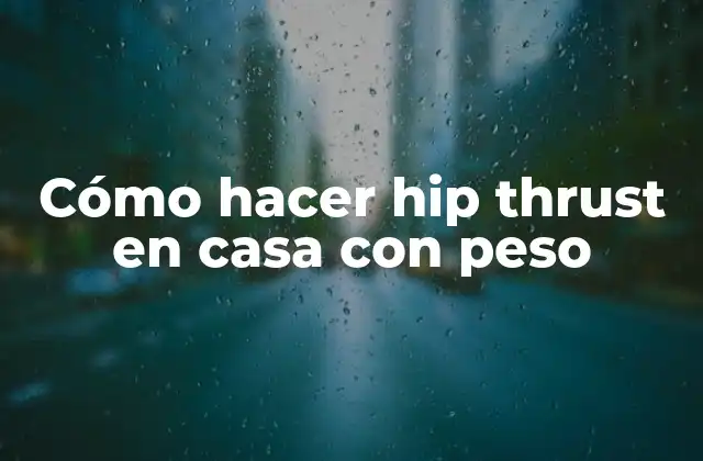 Cómo Hacer Hip Thrust en Casa con Peso