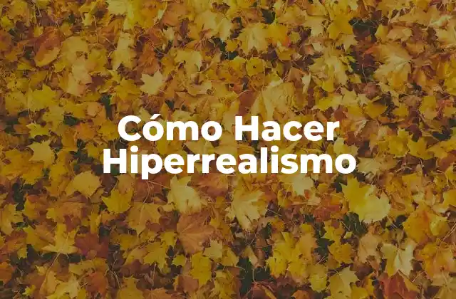 Cómo Hacer Hiperrealismo