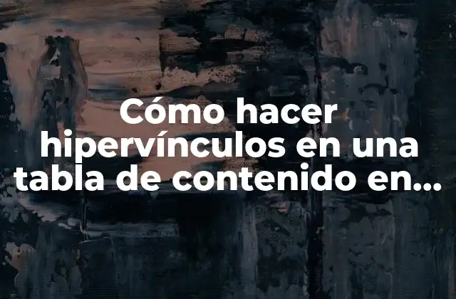 Cómo Hacer Hipervínculos en una Tabla de Contenido en Word