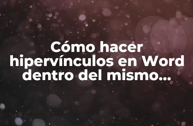 Cómo Hacer Hipervínculos en Word Dentro Del Mismo Documento