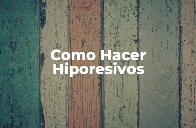 Como Hacer Hiporesivos