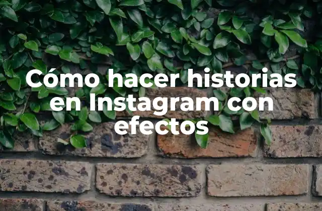 Cómo Hacer Historias en Instagram con Efectos
