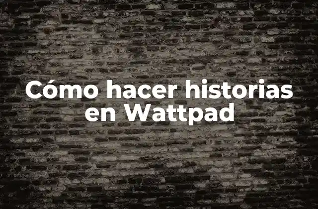 Cómo Hacer Historias en Wattpad