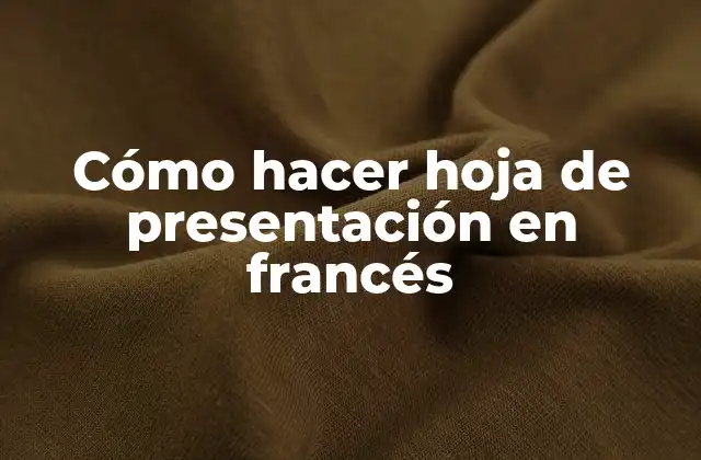 Cómo Hacer Hoja de Presentación en Francés 2 ¿Qué es una hoja de presentación en francés?