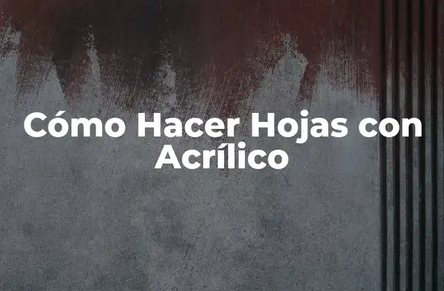 Cómo Hacer Hojas con Acrílico
