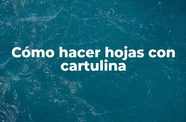Cómo Hacer Hojas con Cartulina 2 Cómo hacer hojas con cartulina