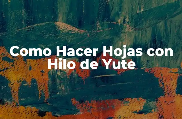 Como Hacer Hojas con Hilo de Yute