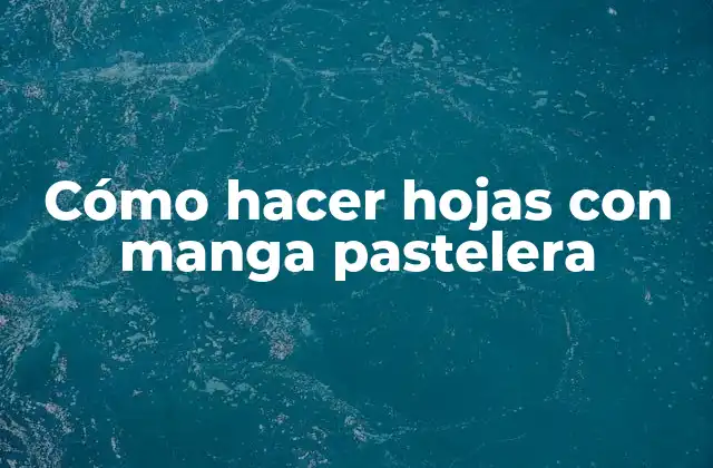 Cómo Hacer Hojas con Manga Pastelera