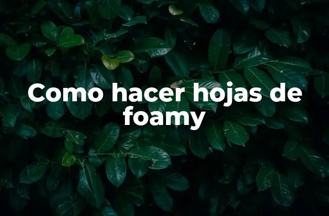 Como Hacer Hojas de Foamy