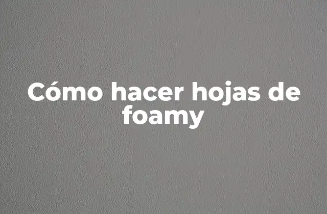 Cómo Hacer Hojas de Foamy 2 Cómo hacer hojas de foamy