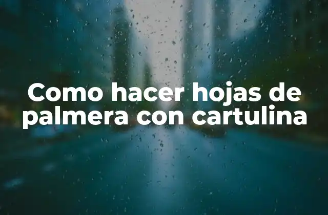 Como Hacer Hojas de Palmera con Cartulina