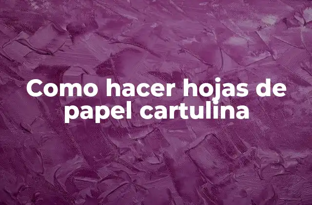 Como Hacer Hojas de Papel Cartulina