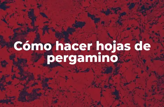 Cómo Hacer Hojas de Pergamino 2 ¿Qué es un pergamino y para qué se utiliza?