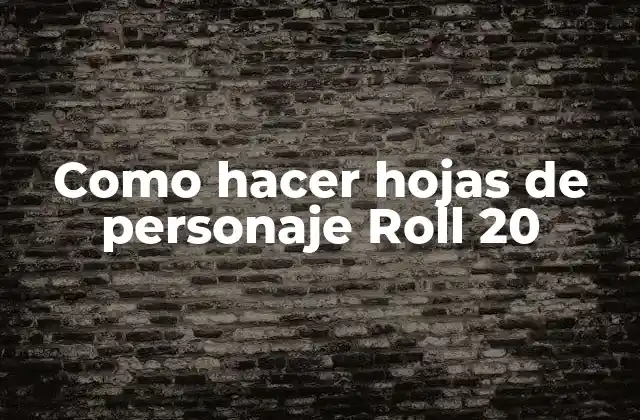 Como Hacer Hojas de Personaje Roll 20