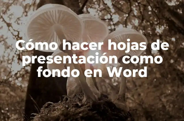 Cómo Hacer Hojas de Presentación como Fondo en Word