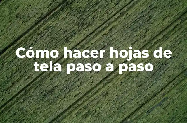 Cómo Hacer Hojas de Tela Paso a Paso 2 Cómo hacer hojas de tela paso a paso