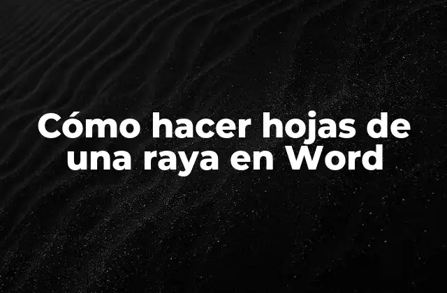 Cómo Hacer Hojas de una Raya en Word