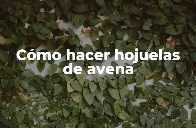 Cómo hacer hojuelas de avena