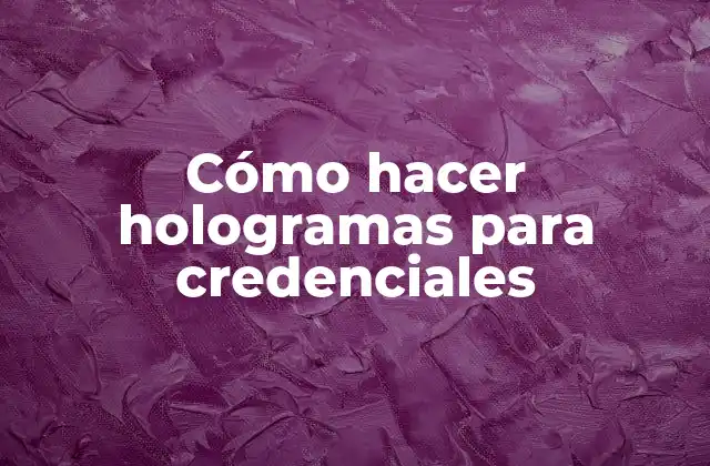 Cómo Hacer Hologramas para Credenciales