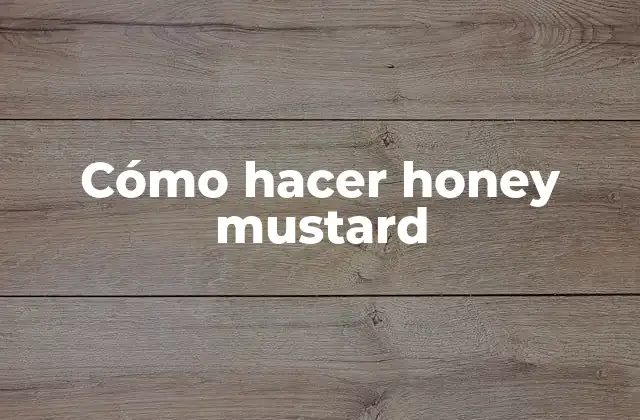 Cómo Hacer Honey Mustard