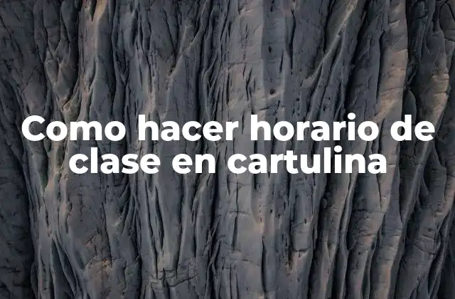 Como Hacer Horario de Clase en Cartulina