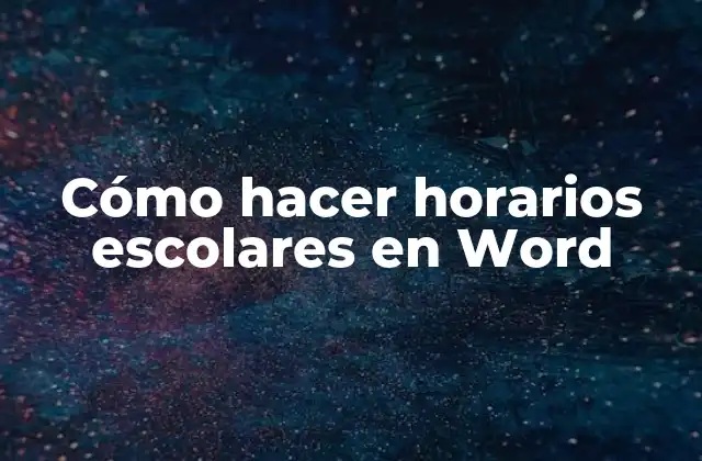 Cómo Hacer Horarios Escolares en Word