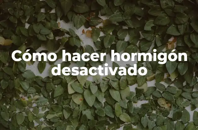 Cómo Hacer Hormigón Desactivado
