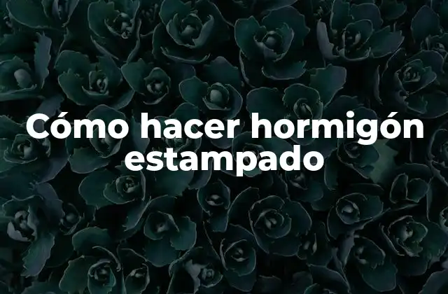 Cómo Hacer Hormigón Estampado