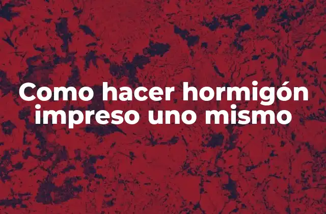 Como Hacer Hormigón Impreso Uno Mismo