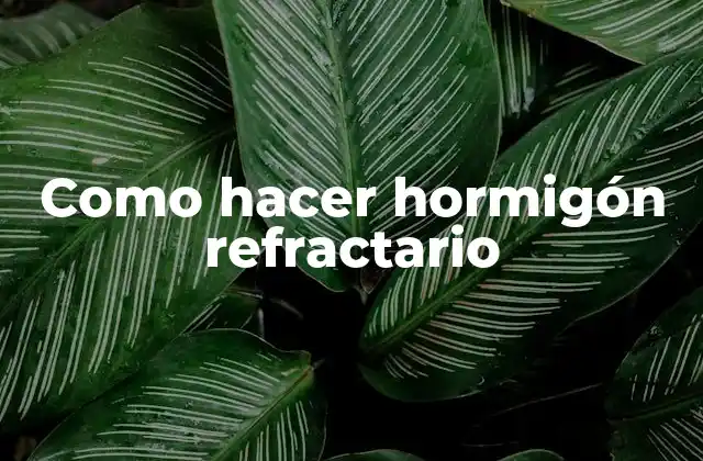 Hormigón refractario: ¿qué es y para qué sirve?