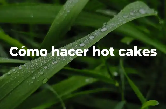 Cómo Hacer Hot Cakes