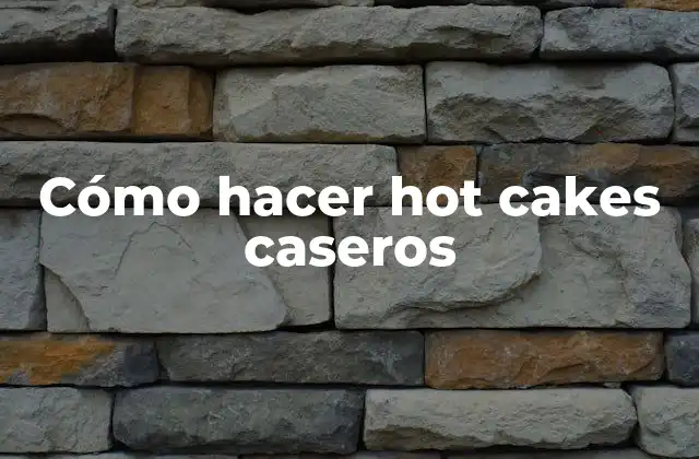 Cómo Hacer Hot Cakes Caseros