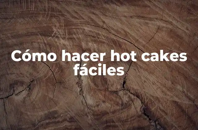 ¿Qué son los hot cakes?