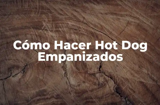 Cómo Hacer Hot Dog Empanizados
