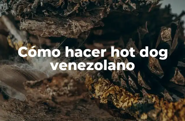 Cómo Hacer Hot Dog Venezolano