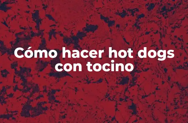 Cómo Hacer Hot Dogs con Tocino