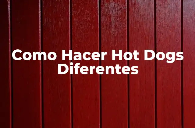 Como Hacer Hot Dogs Diferentes 2 ¿Qué son los Hot Dogs Diferentes?