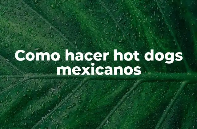 Como Hacer Hot Dogs Mexicanos
