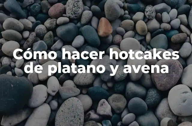 Cómo Hacer Hotcakes de Platano y Avena