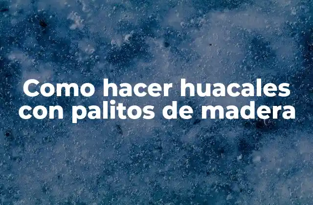 Como Hacer Huacales con Palitos de Madera