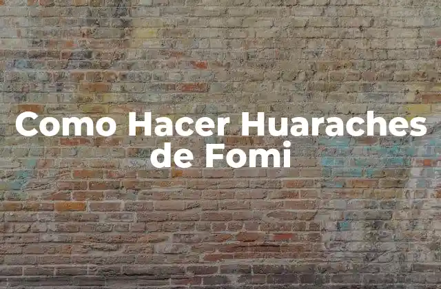Como Hacer Huaraches de Fomi