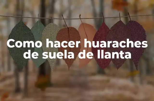 Como Hacer Huaraches de Suela de Llanta
