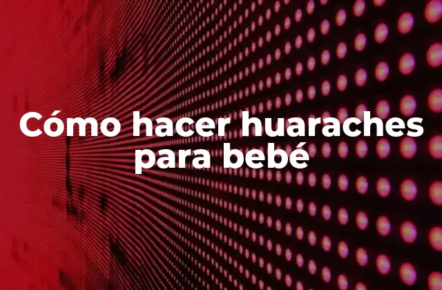 Cómo Hacer Huaraches para Bebé