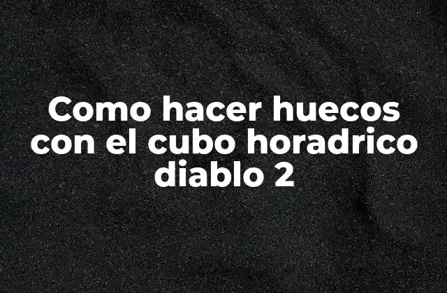 Como Hacer Huecos con el Cubo Horadrico Diablo 2