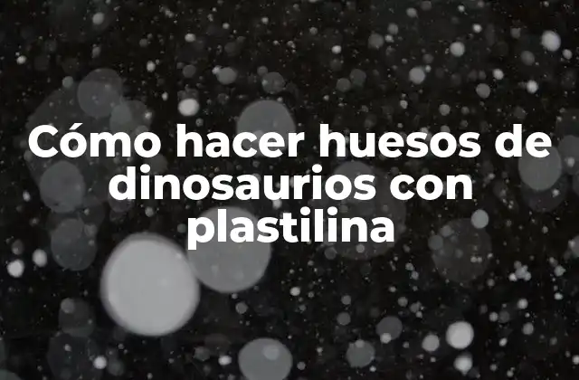Cómo Hacer Huesos de Dinosaurios con Plastilina