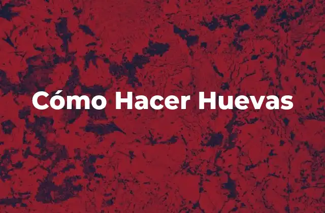 Cómo Hacer Huevas