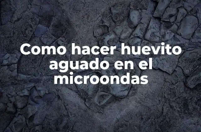 Como Hacer Huevito Aguado en el Microondas