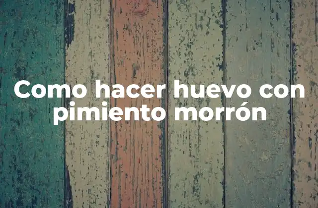 Como Hacer Huevo con Pimiento Morrón